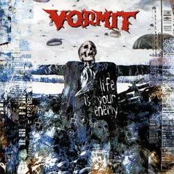 Vormit : Life Is Your Enemy